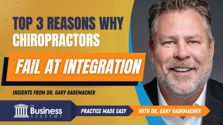 Top 3 Reasons Why Chiropractors Fail at Integration: Insights from Dr. Gary Rademacher