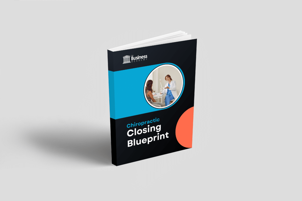 Chiropractic Closing Blueprint - The Business Academy