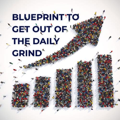 Blueprint to get out of the daily grind